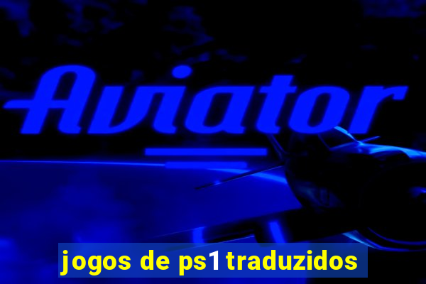 jogos de ps1 traduzidos